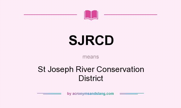 What does SJRCD mean? It stands for St Joseph River Conservation District