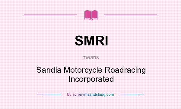 What does SMRI mean? It stands for Sandia Motorcycle Roadracing Incorporated