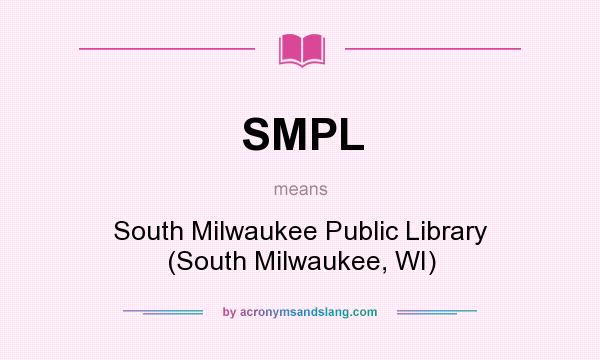 What does SMPL mean? It stands for South Milwaukee Public Library (South Milwaukee, WI)