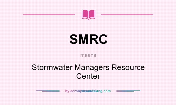 What does SMRC mean? It stands for Stormwater Managers Resource Center