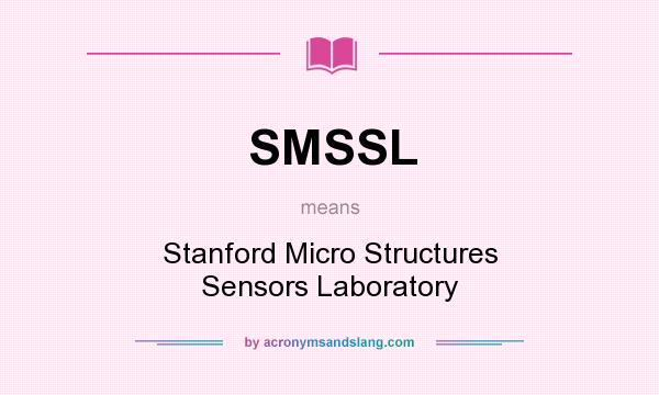 What does SMSSL mean? It stands for Stanford Micro Structures Sensors Laboratory