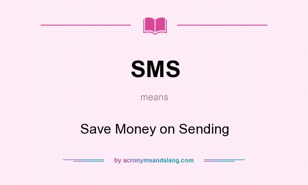 What does SMS mean? It stands for Save Money on Sending