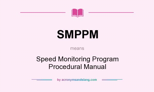 What does SMPPM mean? It stands for Speed Monitoring Program Procedural Manual