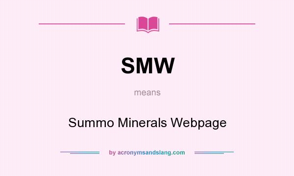 What does SMW mean? It stands for Summo Minerals Webpage
