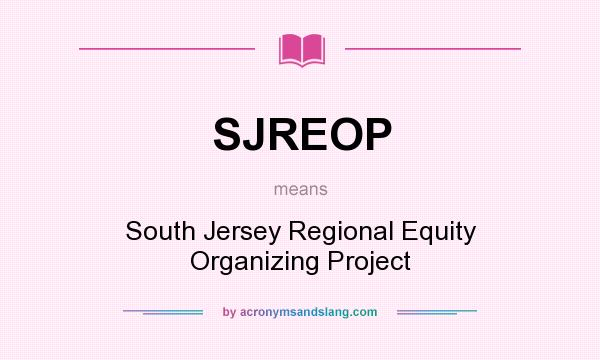 What does SJREOP mean? It stands for South Jersey Regional Equity Organizing Project