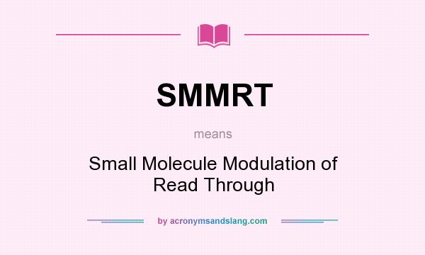 What does SMMRT mean? It stands for Small Molecule Modulation of Read Through