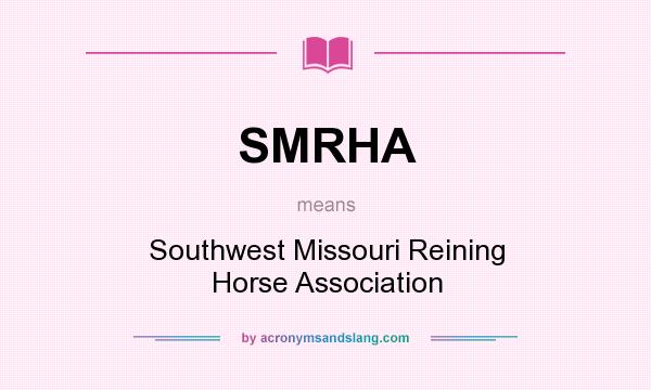 What does SMRHA mean? It stands for Southwest Missouri Reining Horse Association