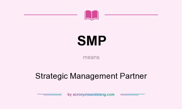 What does SMP mean? It stands for Strategic Management Partner