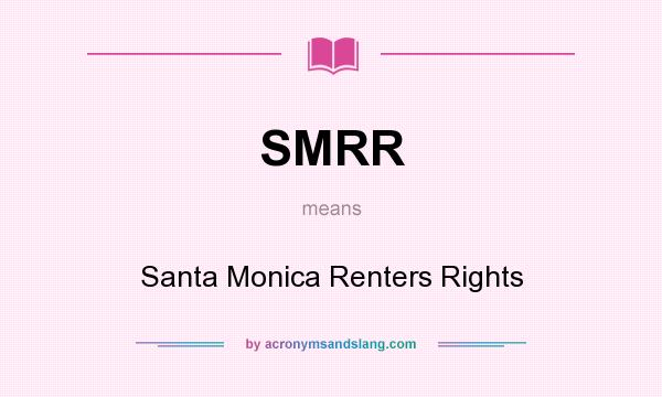 What does SMRR mean? It stands for Santa Monica Renters Rights