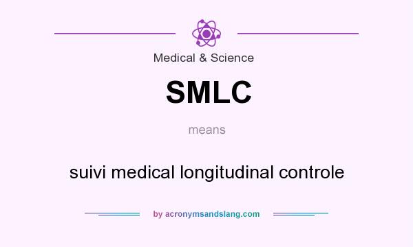 What does SMLC mean? It stands for suivi medical longitudinal controle
