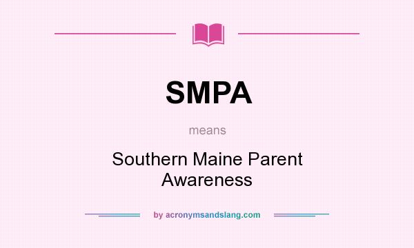 What does SMPA mean? It stands for Southern Maine Parent Awareness