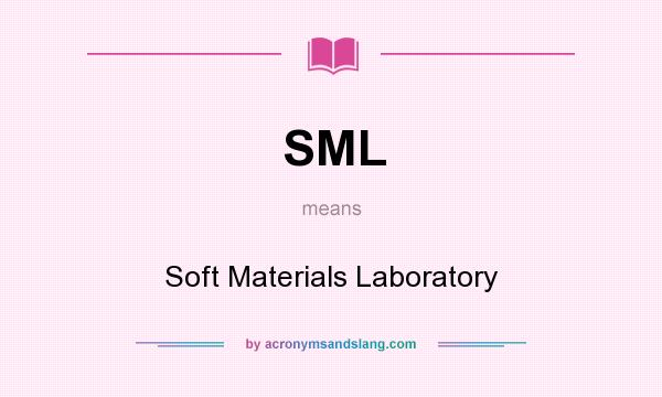 What does SML mean? It stands for Soft Materials Laboratory