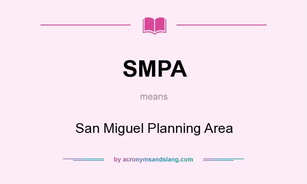 What does SMPA mean? It stands for San Miguel Planning Area