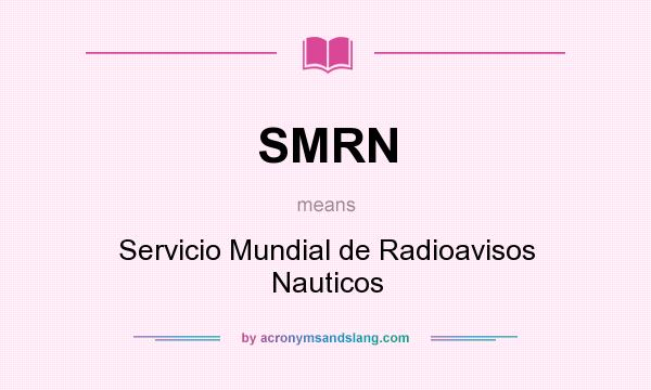 What does SMRN mean? It stands for Servicio Mundial de Radioavisos Nauticos