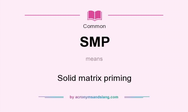 What does SMP mean? It stands for Solid matrix priming