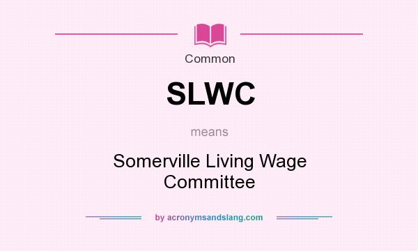 What does SLWC mean? It stands for Somerville Living Wage Committee