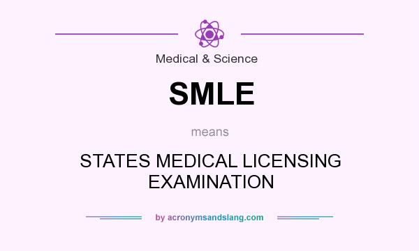 What does SMLE mean? It stands for STATES MEDICAL LICENSING EXAMINATION