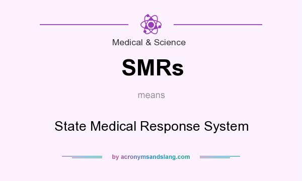 What does SMRs mean? It stands for State Medical Response System