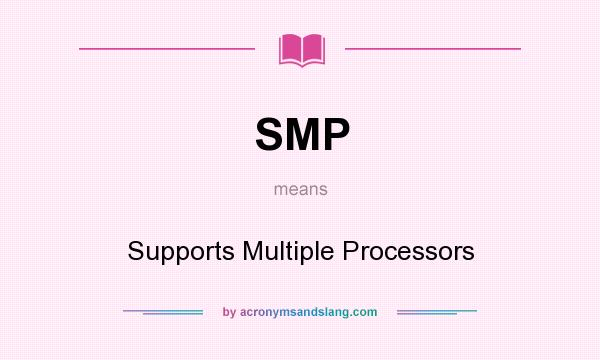 What does SMP mean? It stands for Supports Multiple Processors