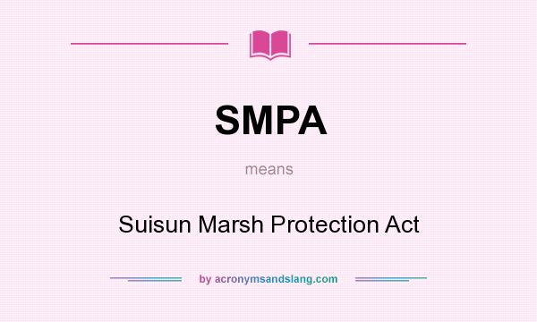 What does SMPA mean? It stands for Suisun Marsh Protection Act