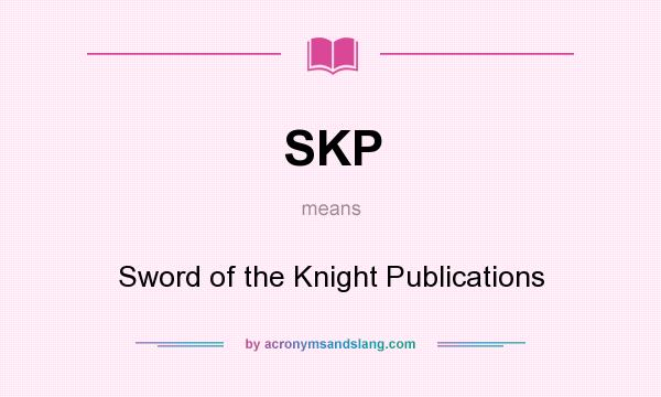 What does SKP mean? It stands for Sword of the Knight Publications