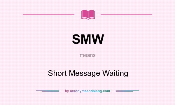 What does SMW mean? It stands for Short Message Waiting