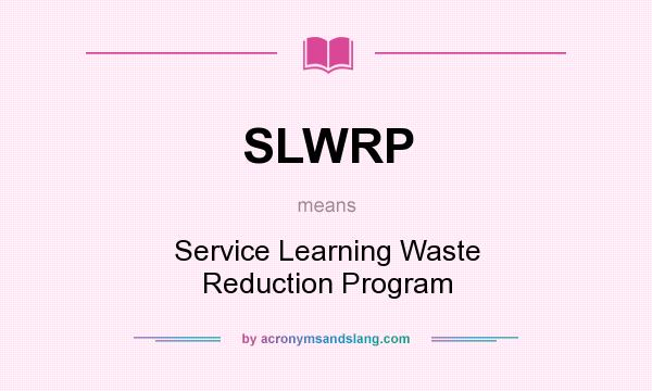 What does SLWRP mean? It stands for Service Learning Waste Reduction Program