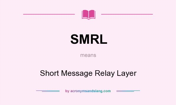What does SMRL mean? It stands for Short Message Relay Layer