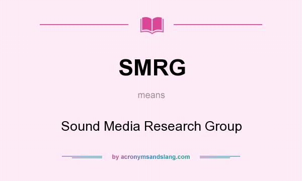 What does SMRG mean? It stands for Sound Media Research Group
