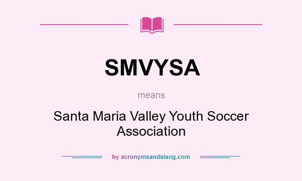 What does SMVYSA mean? It stands for Santa Maria Valley Youth Soccer Association