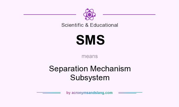 What does SMS mean? It stands for Separation Mechanism Subsystem
