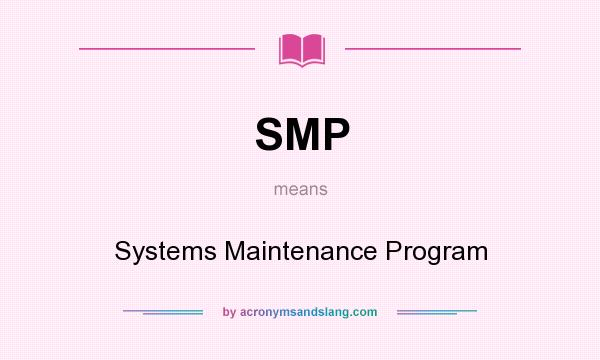 What does SMP mean? It stands for Systems Maintenance Program