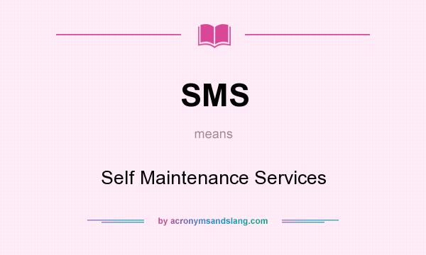 What does SMS mean? It stands for Self Maintenance Services