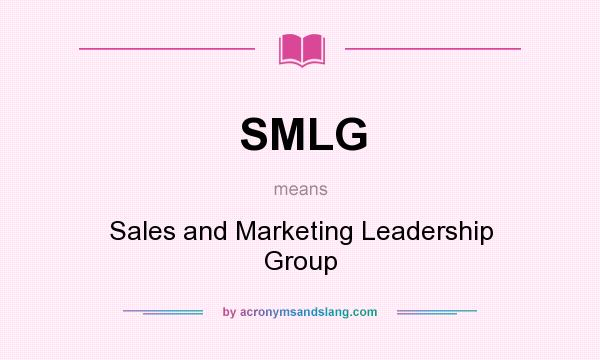 What does SMLG mean? It stands for Sales and Marketing Leadership Group