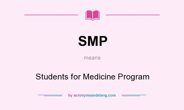 What does SMP mean? It stands for Students for Medicine Program