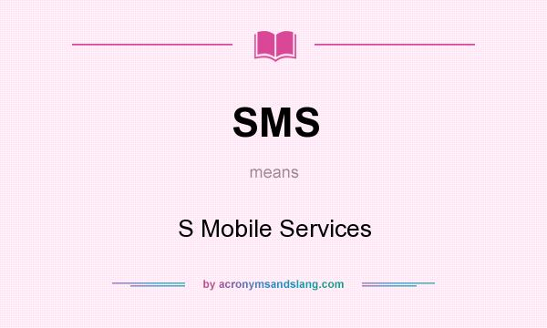 What does SMS mean? It stands for S Mobile Services