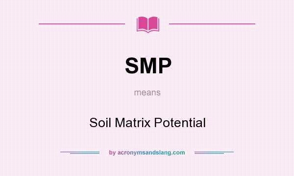 What does SMP mean? It stands for Soil Matrix Potential