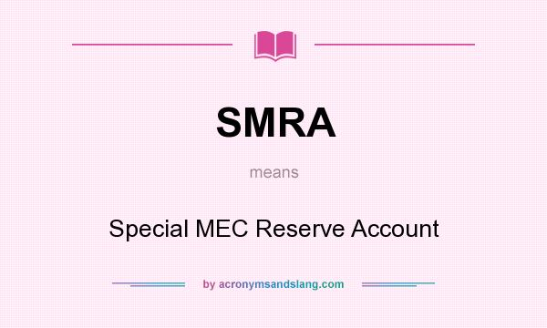 What does SMRA mean? It stands for Special MEC Reserve Account