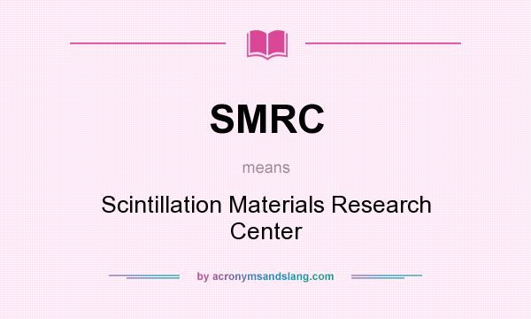 What does SMRC mean? It stands for Scintillation Materials Research Center