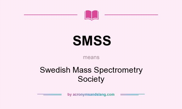 What does SMSS mean? It stands for Swedish Mass Spectrometry Society