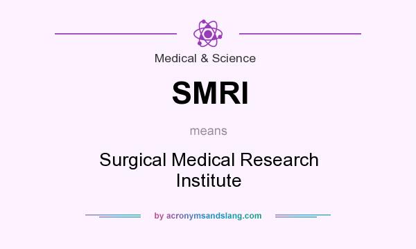 What does SMRI mean? It stands for Surgical Medical Research Institute