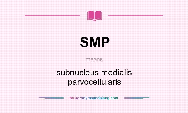 What does SMP mean? It stands for subnucleus medialis parvocellularis