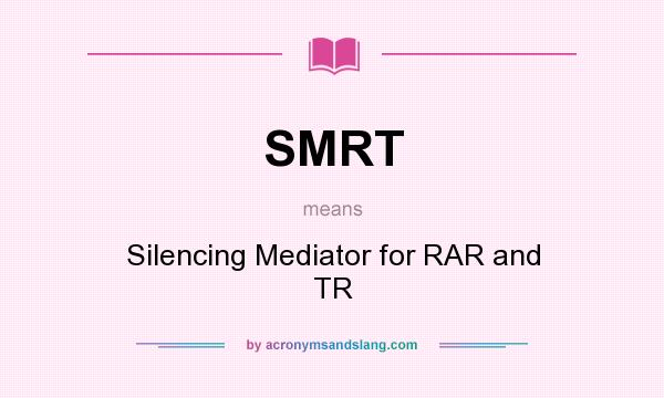 What does SMRT mean? It stands for Silencing Mediator for RAR and TR