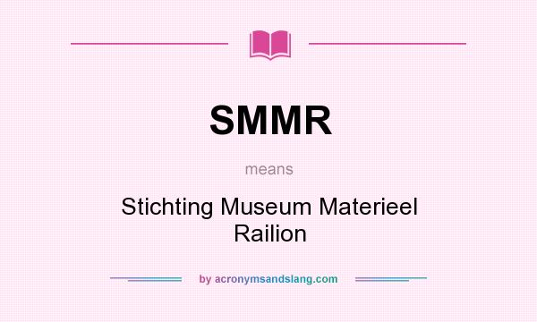 What does SMMR mean? It stands for Stichting Museum Materieel Railion