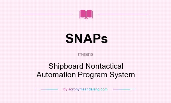 What does SNAPs mean? It stands for Shipboard Nontactical Automation Program System