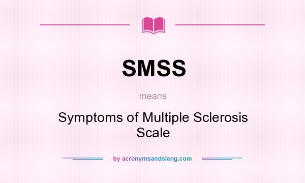 What does SMSS mean? It stands for Symptoms of Multiple Sclerosis Scale