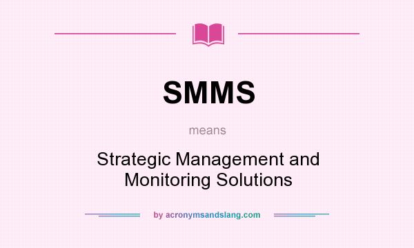 What does SMMS mean? It stands for Strategic Management and Monitoring Solutions