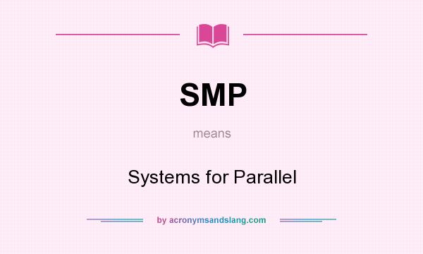 What does SMP mean? It stands for Systems for Parallel