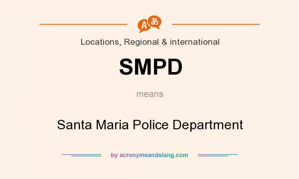 What does SMPD mean? It stands for Santa Maria Police Department