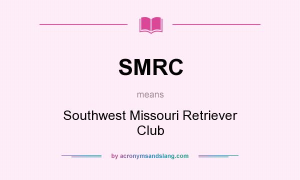 What does SMRC mean? It stands for Southwest Missouri Retriever Club